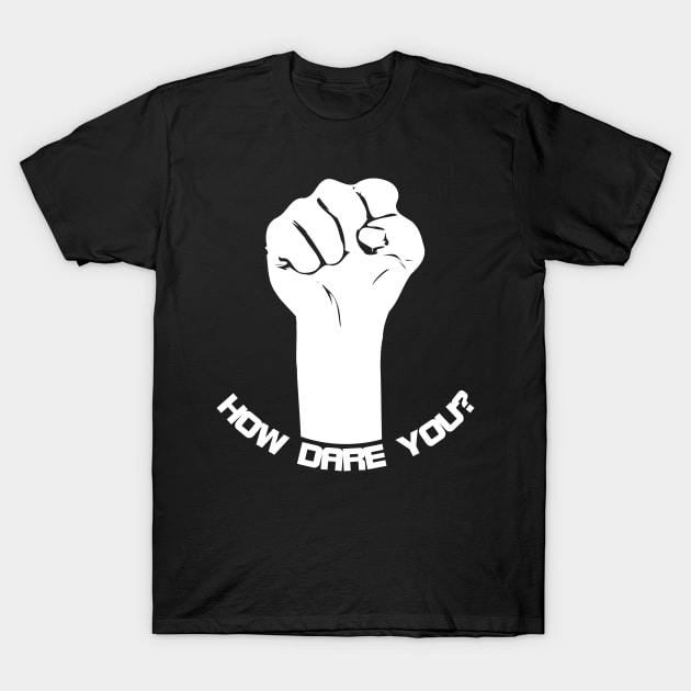 Fist raised to say how dare you T-Shirt by All About Nerds